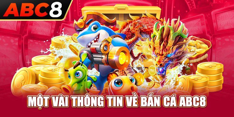 Đôi nét giới thiệu về Bắn cá ABC8