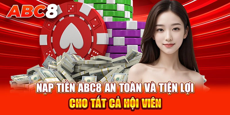 Điều kiện nạp tiền trên nhà cái ABC8