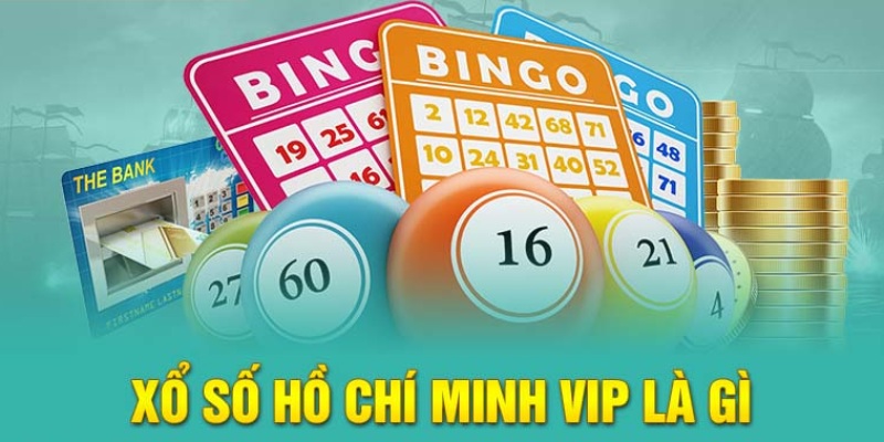 Xổ số Hồ Chí Minh Vip là gì?